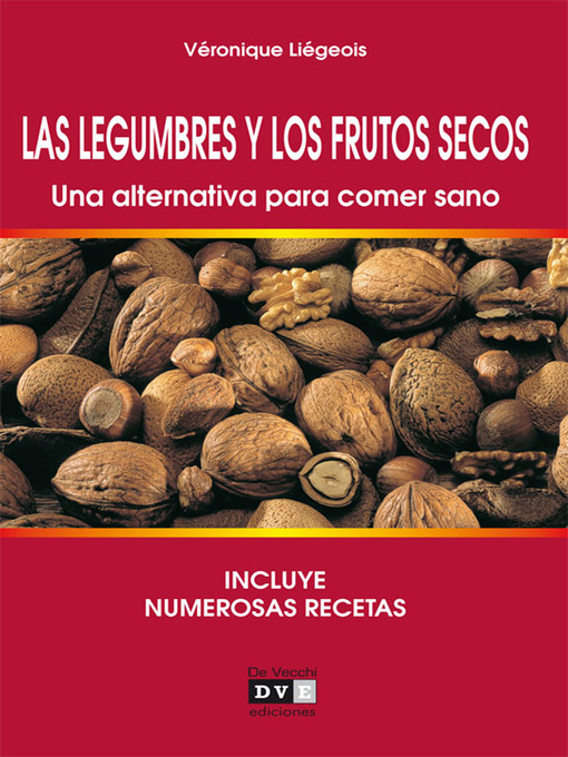 Title details for Las legumbres y los frutos secos. Una alternativa para comer sano by Véronique Liégeois - Available